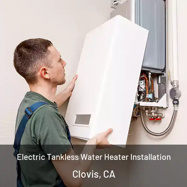  Electric Tankless Water Heater Installation Clovis, CA