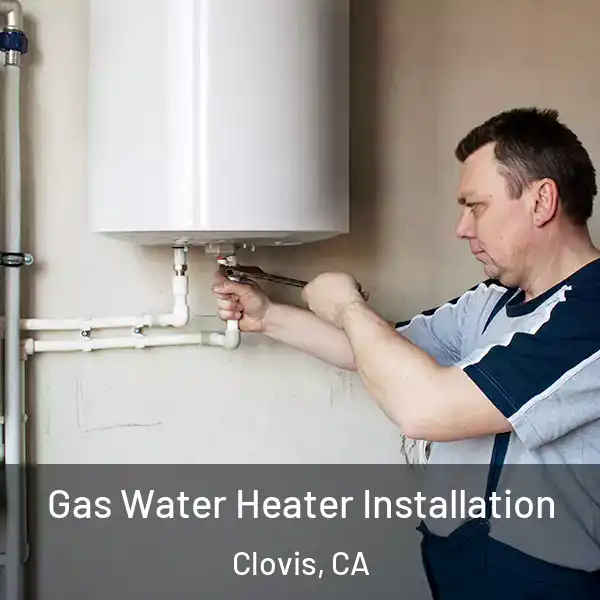  Gas Water Heater Installation Clovis, CA
