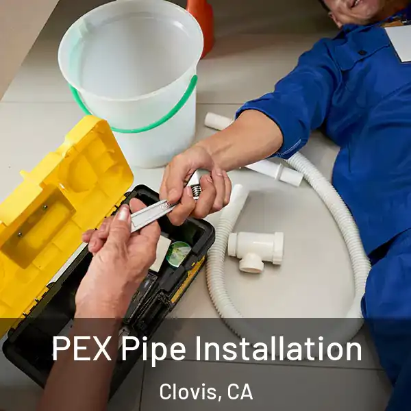  PEX Pipe Installation Clovis, CA