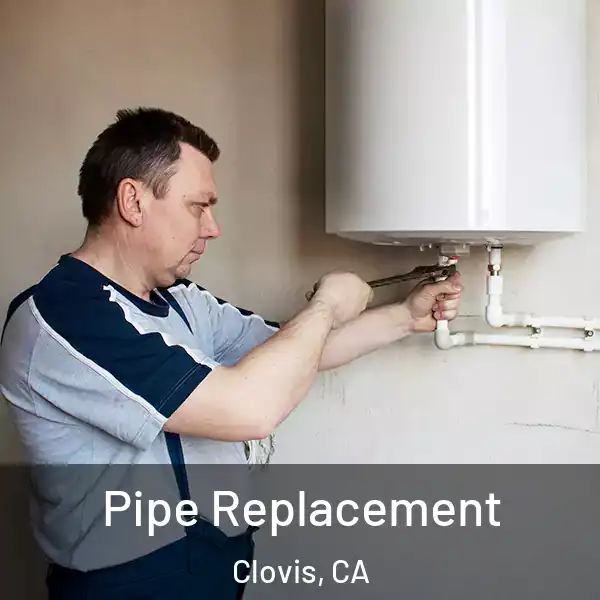  Pipe Replacement Clovis, CA