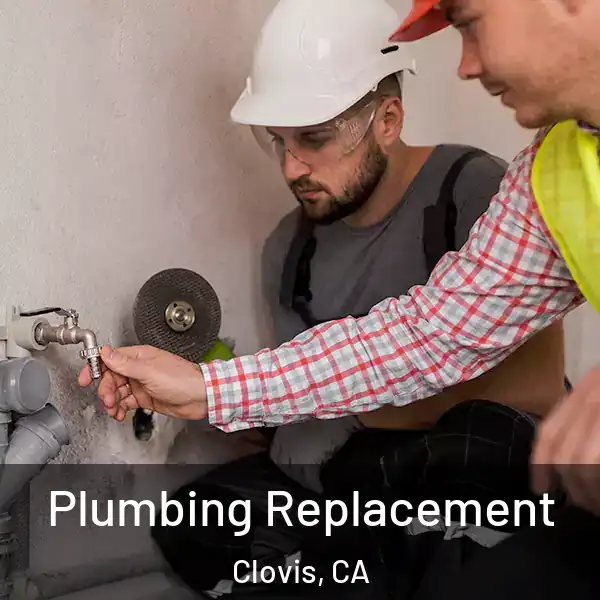  Plumbing Replacement Clovis, CA
