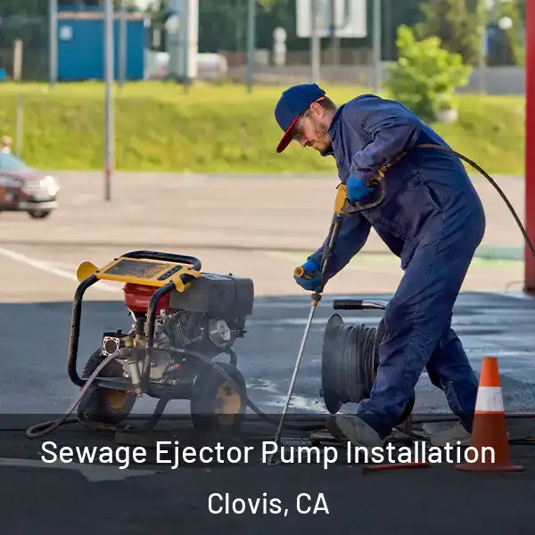  Sewage Ejector Pump Installation Clovis, CA
