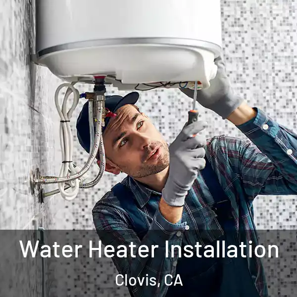  Water Heater Installation Clovis, CA